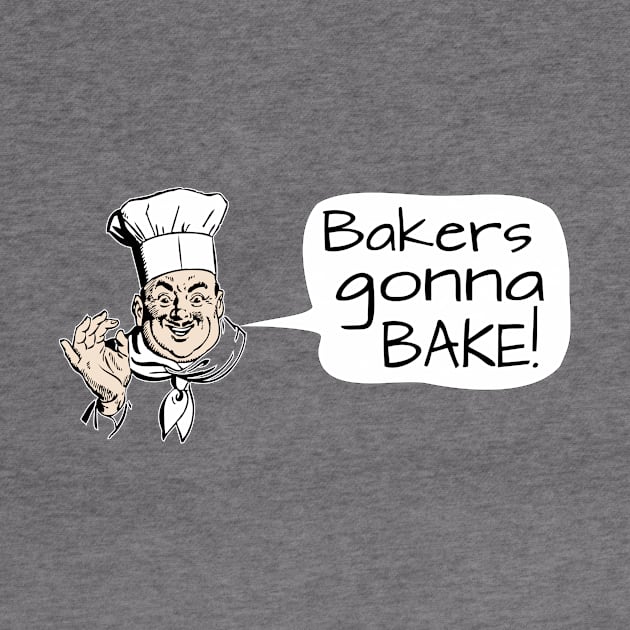 Bakers Gonna Bake by Slap Cat Designs
